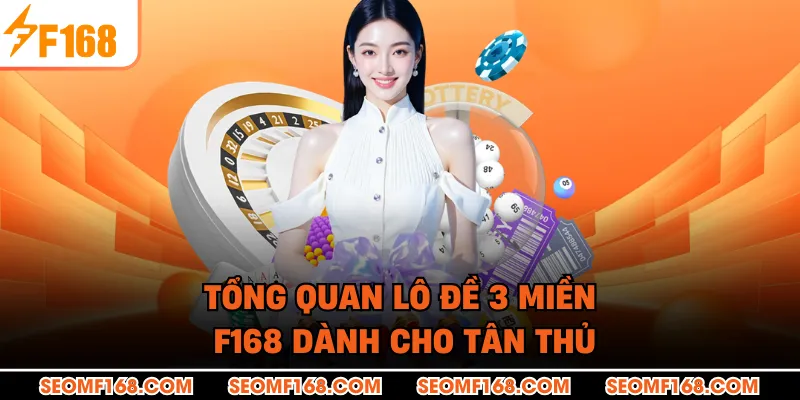 Tổng quan lô đề 3 miền F168 dành cho tân thủ